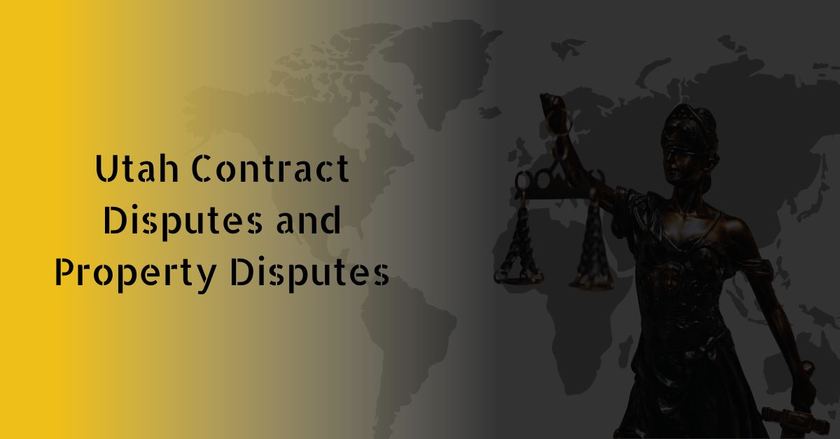 Utah Contract Disputes and Property Disputes